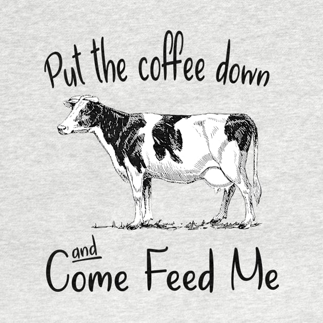 Put The Coffee Down And Come Feed Me by gotravele store